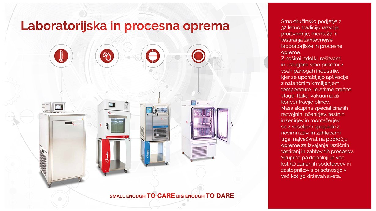 Kambič d.o.o. - Smo družinsko podjetje z 32 letno tradicijo razvoja, proizvodnje, montaže in testiranja zahtevnejše laboratorijske in procesne 
opreme.